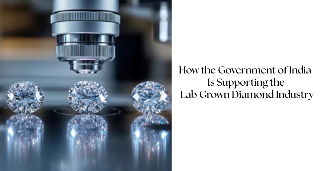 How the Government of India Is Supporting the Lab Grown Diamond Industry