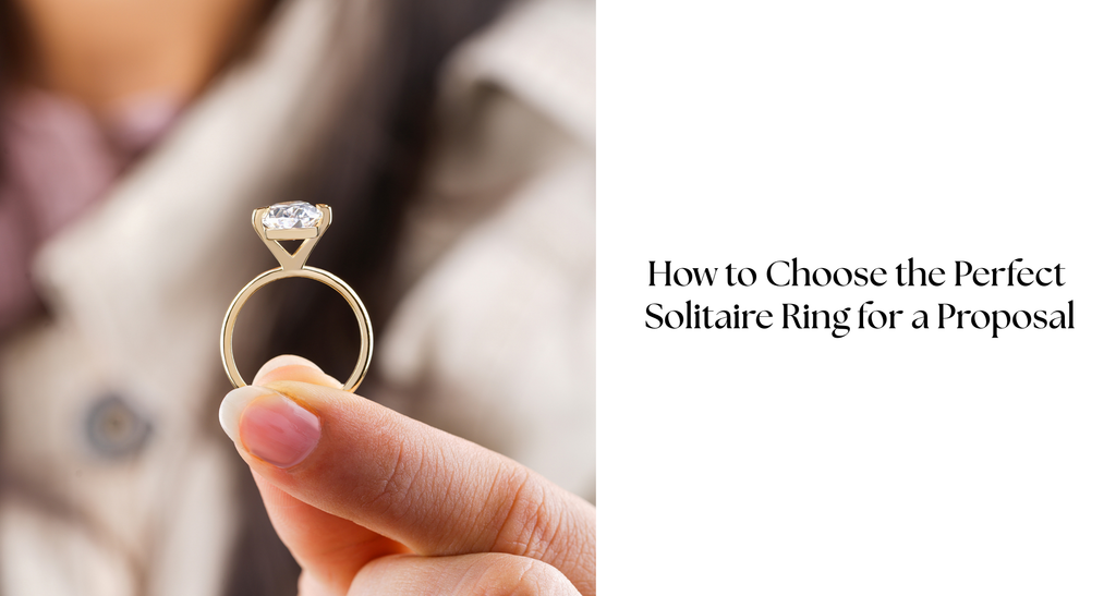 How to Choose the Perfect Solitaire Ring for a Proposal