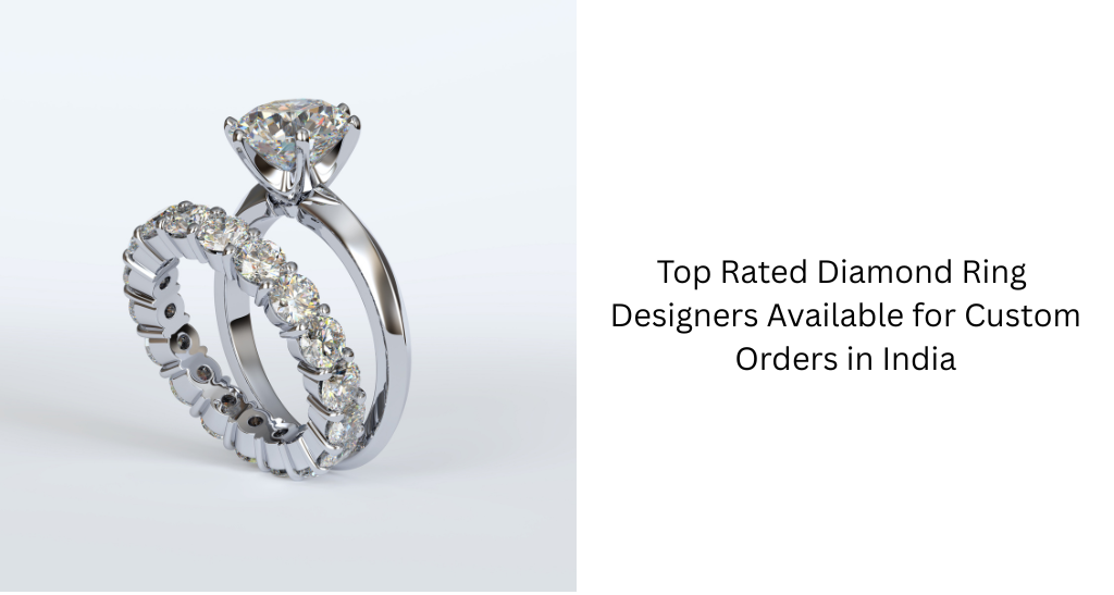 Top Rated Diamond Ring Designers Available for Custom Orders in India