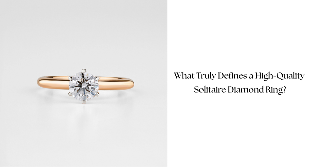 What Truly Defines a High-Quality Solitaire Diamond Ring?
