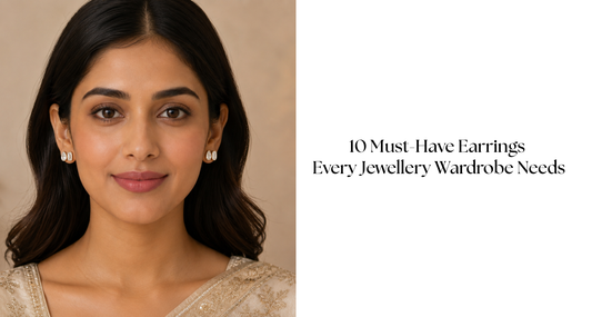 10 Must-Have Earrings Every Jewellery Wardrobe Needs