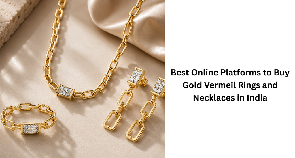 Best Online Platforms to Buy Gold Vermeil Rings and Necklaces in India