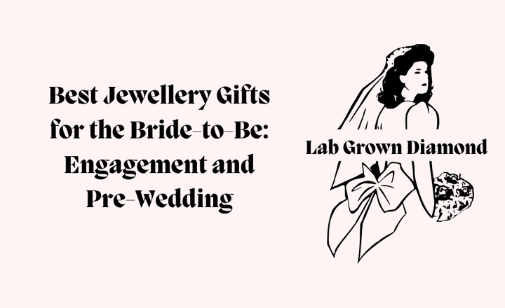 Best Jewellery Gifts for the Bride-to-Be: Engagement & Pre-Wedding