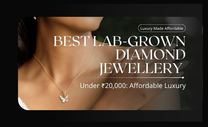 Best Lab-Grown Diamond Jewellery Under ₹20,000: Affordable Luxury