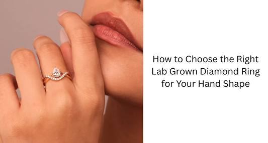 How to Choose the Right Lab Grown Diamond Ring for Your Hand Shape
