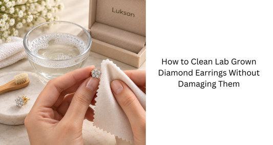 How to Clean Lab Grown Diamond Earrings Without Damaging Them