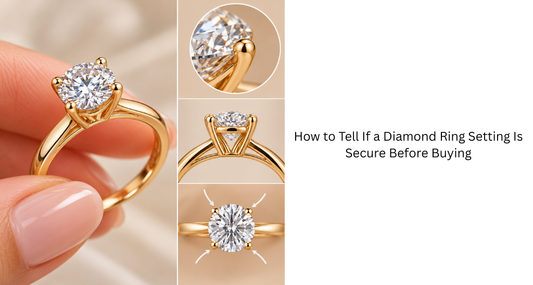 How to Tell If a Diamond Ring Setting Is Secure Before Buying