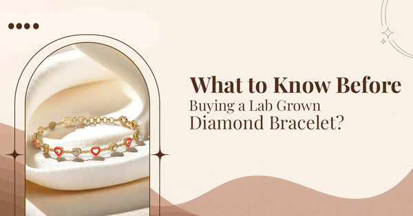 What to Know Before Buying a Lab Grown Diamond Bracelet?