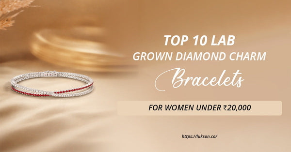 Top 10 Lab Grown Diamond Charm Bracelets for Women Under ₹20,000