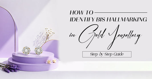 How to Identify BIS Hallmarking in Gold Jewellery: Step-by-Step Guide