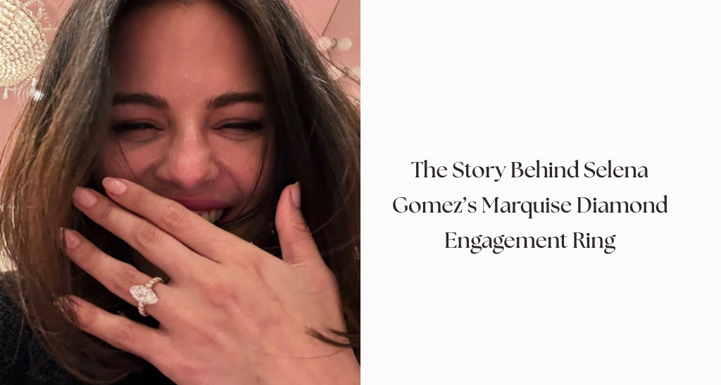 The Story Behind Selena Gomez’s Marquise Diamond Engagement Ring