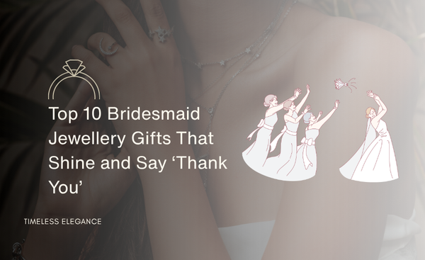 Top 10 Bridesmaid Jewellery Gifts That Shine and Say ‘Thank You’