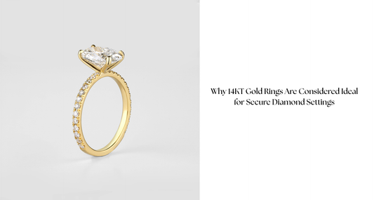Why 14KT Gold Rings Are Considered Ideal for Secure Diamond Settings