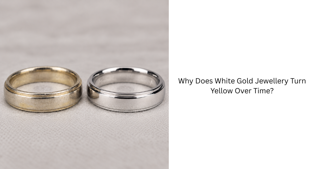 Why Does White Gold Jewellery Turn Yellow Over Time?