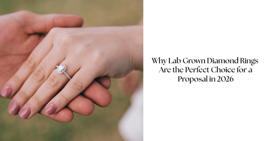 Why Lab Grown Diamond Rings Are the Perfect Choice for a Proposal in 2026