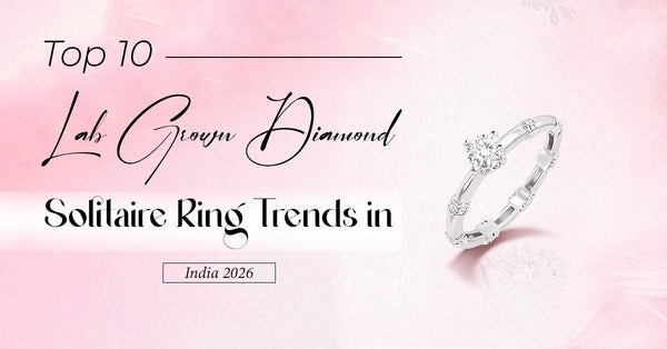 Top 10 Lab-Grown Diamond Solitaire Ring Trends in India 2026