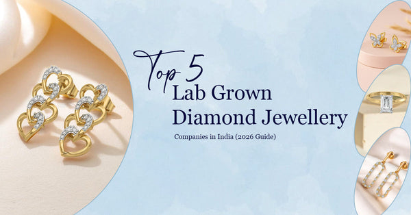 Top 5 Lab-Grown Diamond Jewellery Companies in India (2026 Guide)