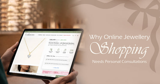 Why Online Jewellery Shopping Needs Personal Consultations