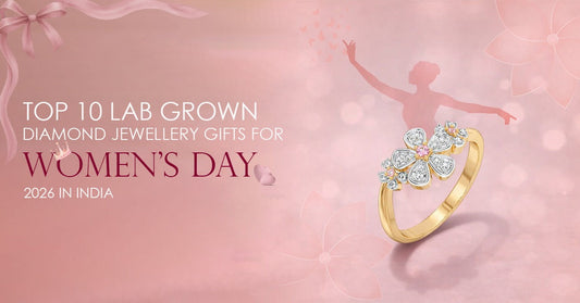 Top 10 Lab Grown Diamond Jewellery Gifts for Women's Day 2026 in India